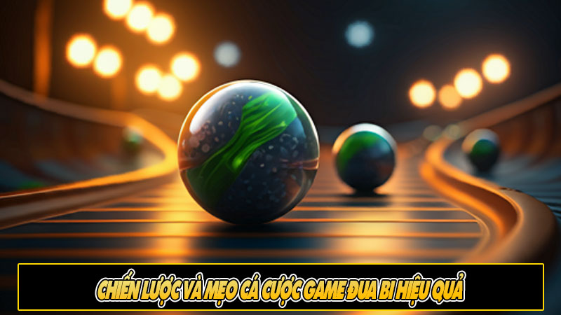 Chiến lược và mẹo cá cược game đua bi hiệu quả