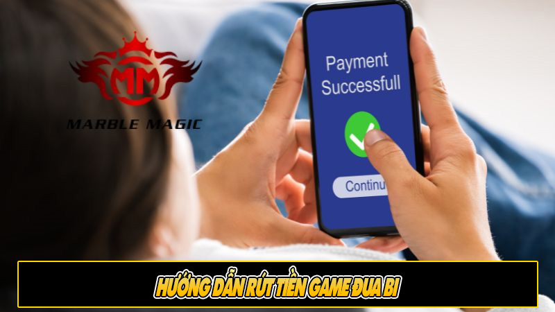 Hướng dẫn rút tiền game đua bi